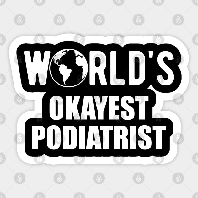 Podiatrist - World's Okayest Podiatrist Sticker by KC Happy Shop